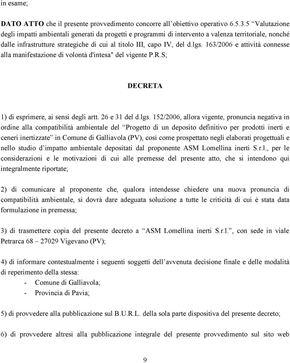 163/2006 e attività connesse alla manifestazione di volontà d'intesa" del vigente P.R.S; DECRETA 1) di esprimere, ai sensi degli artt. 26 e 31 del d.lgs.