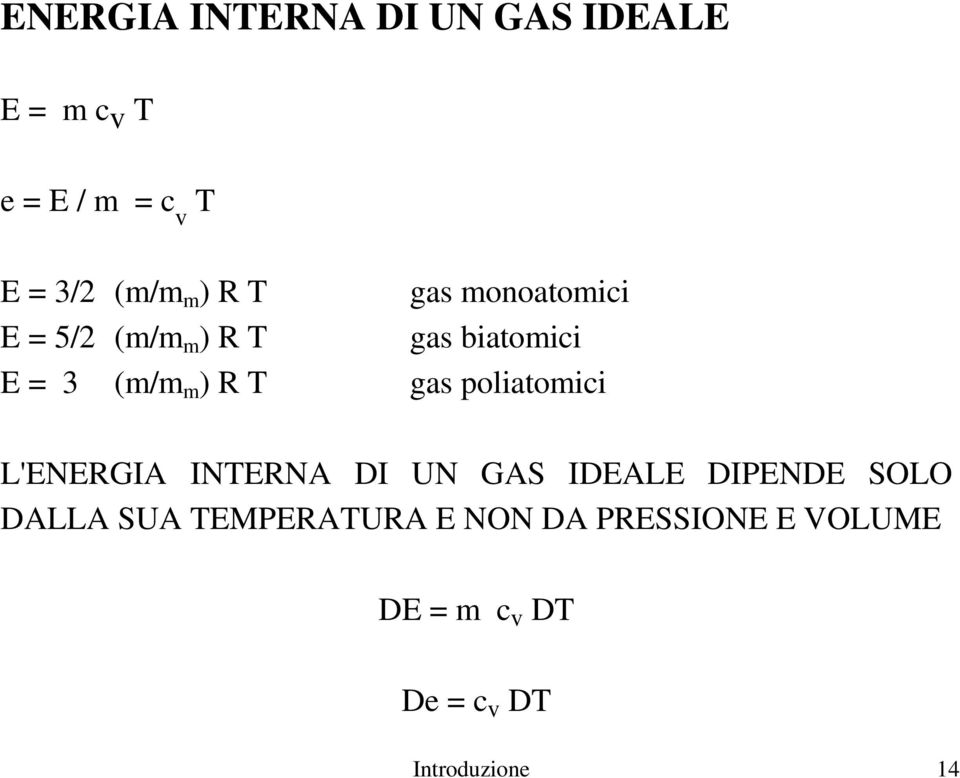 gas poliatomici L'ENERGIA INTERNA DI UN GAS IDEALE DIPENDE SOLO DALLA SUA