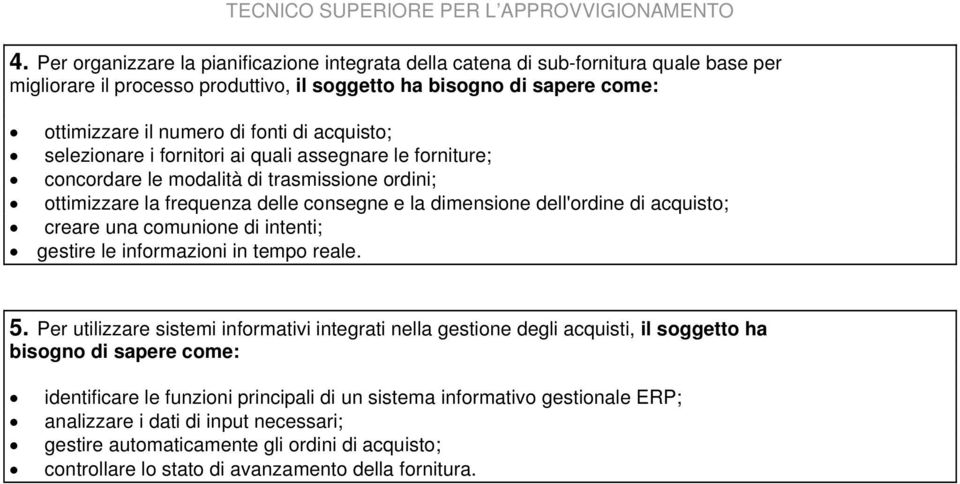 creare una comunione di intenti; gestire le informazioni in tempo reale. 5.