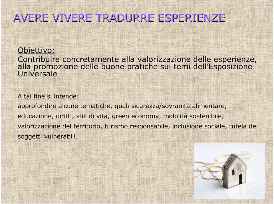 tematiche, quali sicurezza/sovranità alimentare, educazione, diritti, stili di vita, green economy, mobilità