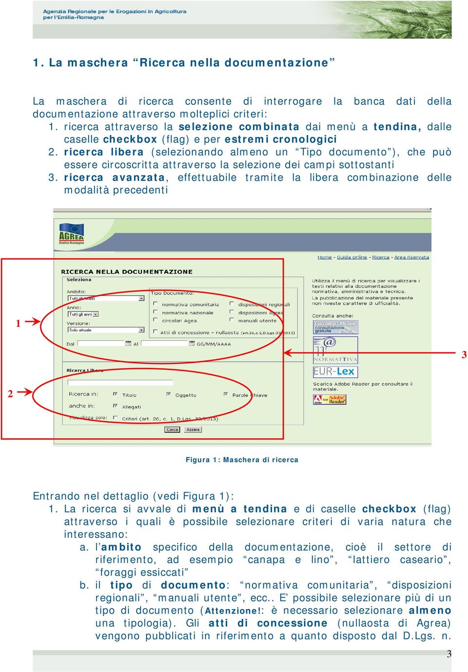 ricerca libera (selezionando almeno un Tipo documento ), che può essere circoscritta attraverso la selezione dei campi sottostanti 3.