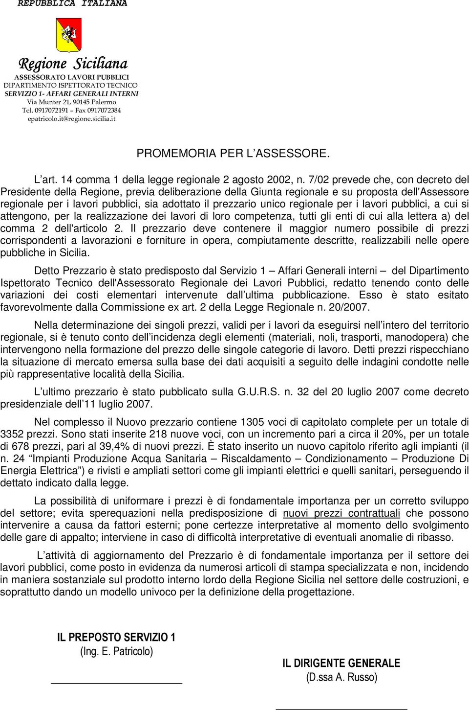 7/02 prevede che, con decreto del Presidente della Regione, previa deliberazione della Giunta regionale e su proposta dell'assessore regionale per i lavori pubblici, sia adottato il prezzario unico