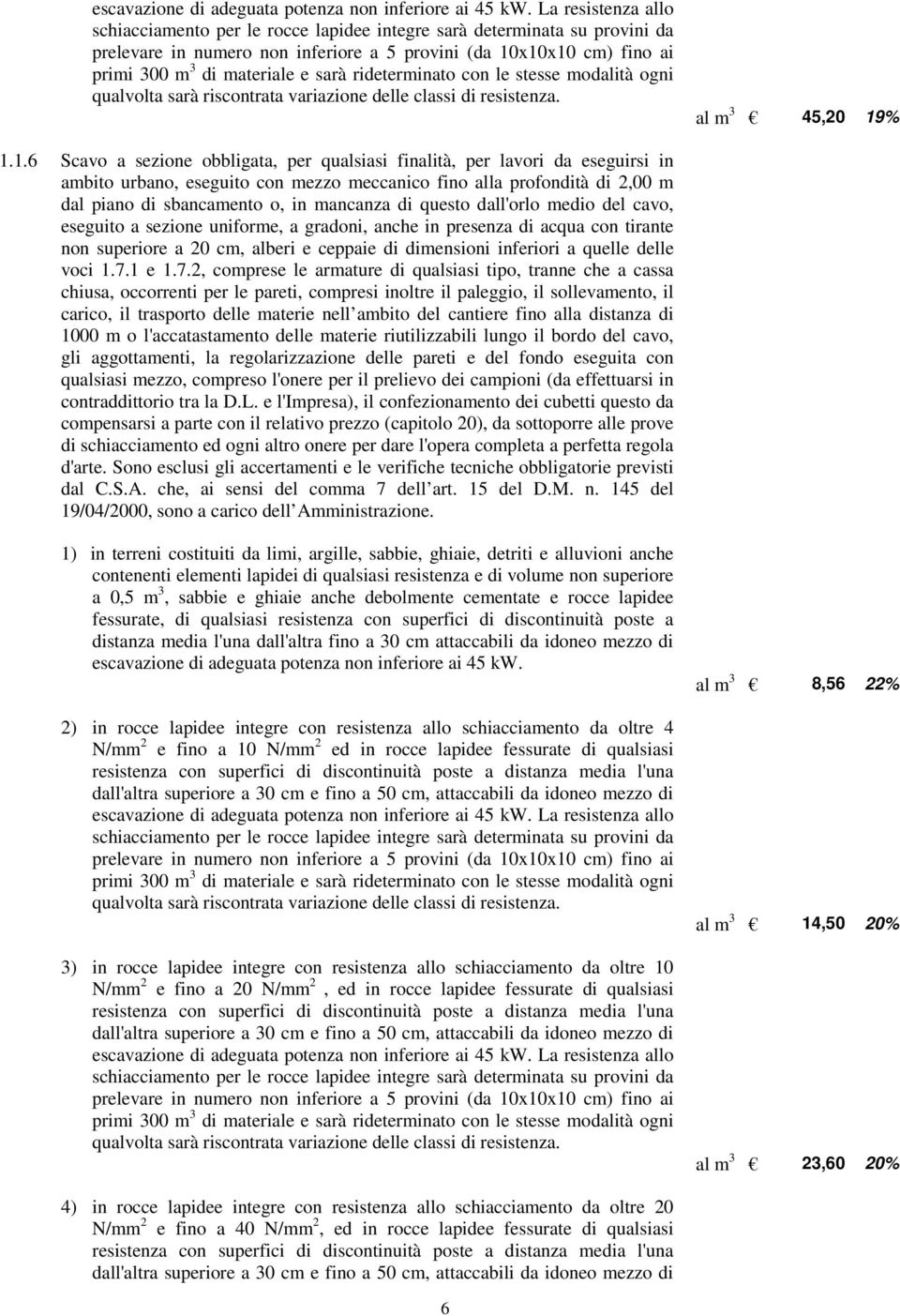 rideterminato con le stesse modalità ogni qualvolta sarà riscontrata variazione delle classi di resistenza. al m 3 45,20 19