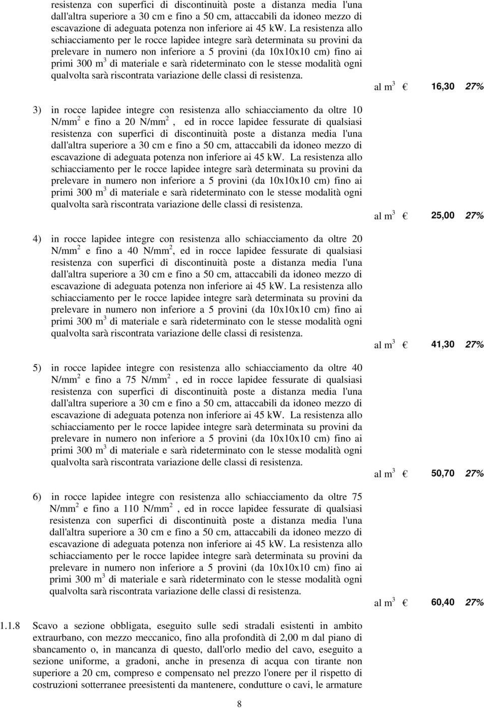 sarà rideterminato con le stesse modalità ogni qualvolta sarà riscontrata variazione delle classi di resistenza.