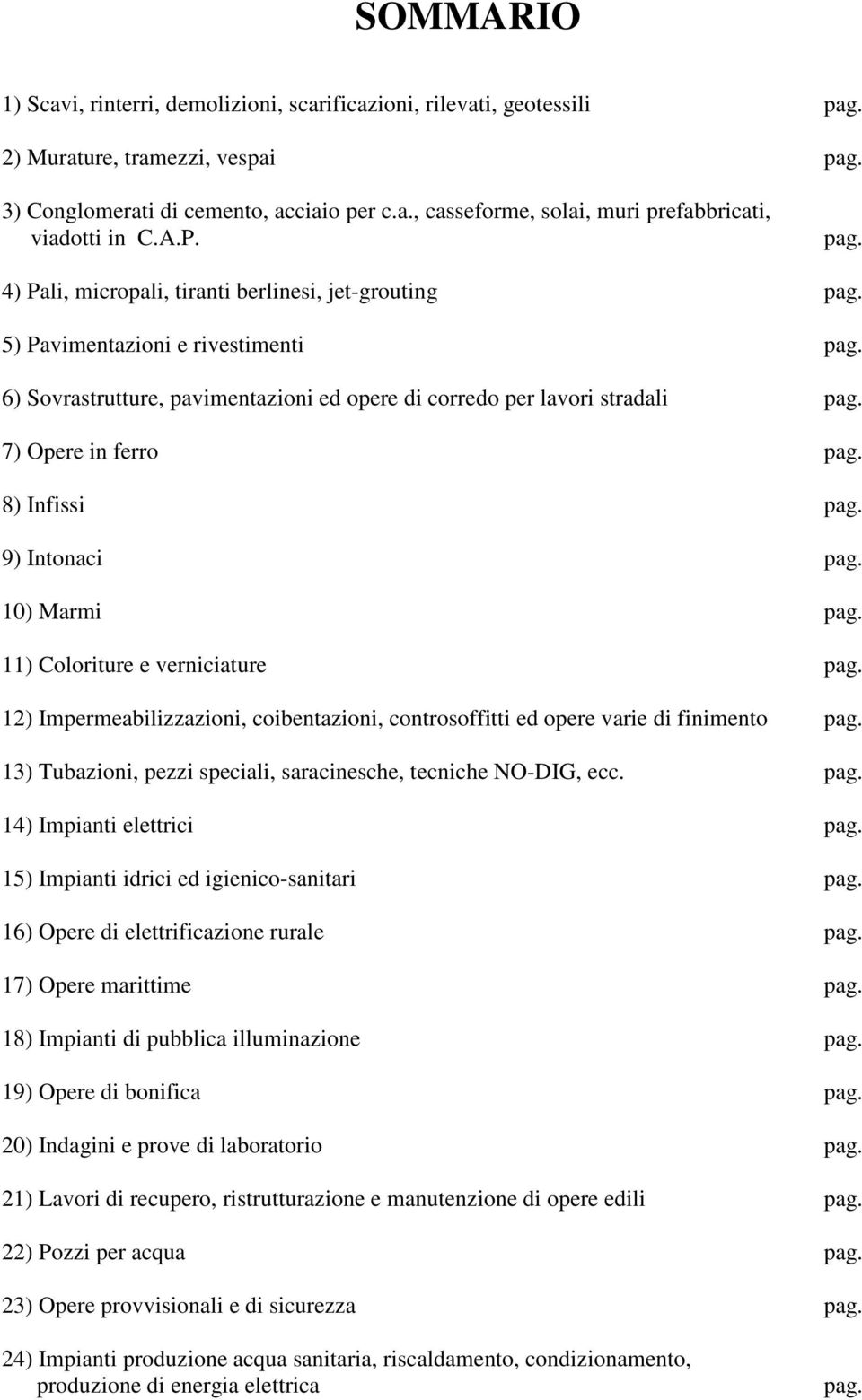 7) Opere in ferro pag. 8) Infissi pag. 9) Intonaci pag. 10) Marmi pag. 11) Coloriture e verniciature pag. 12) Impermeabilizzazioni, coibentazioni, controsoffitti ed opere varie di finimento pag.