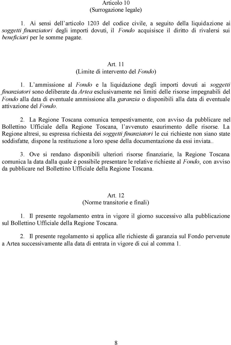 pagate. Art. 11 (Limite di intervento del Fondo) 1.