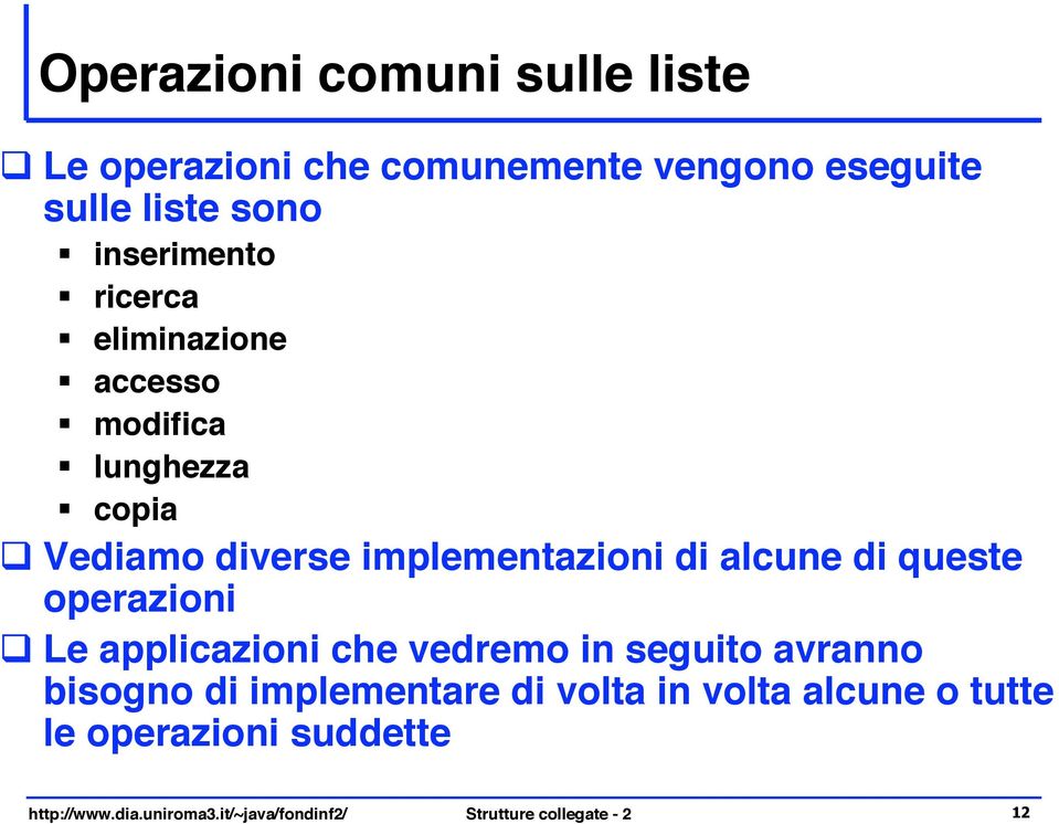 accesso " modifica " lunghezza " copia! Vediamo diverse implementazioni di alcune di queste operazioni!