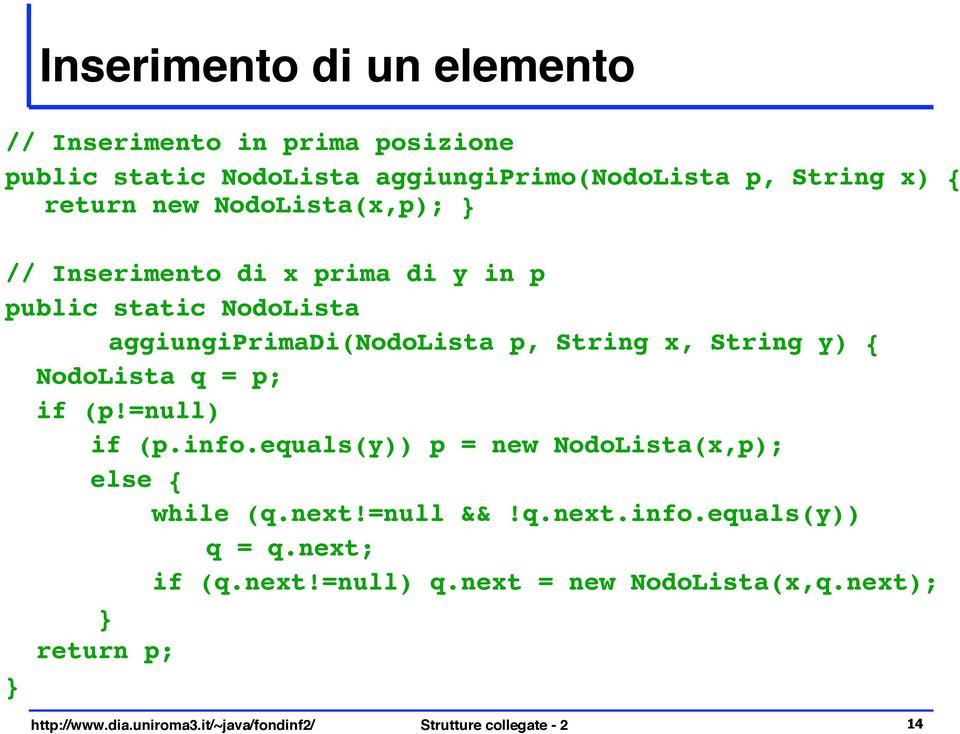 NodoLista q = p; if (p!=null) if (p.info.equals(y)) p = new NodoLista(x,p); else { while (q.next!=null &&!q.next.info.equals(y)) q = q.