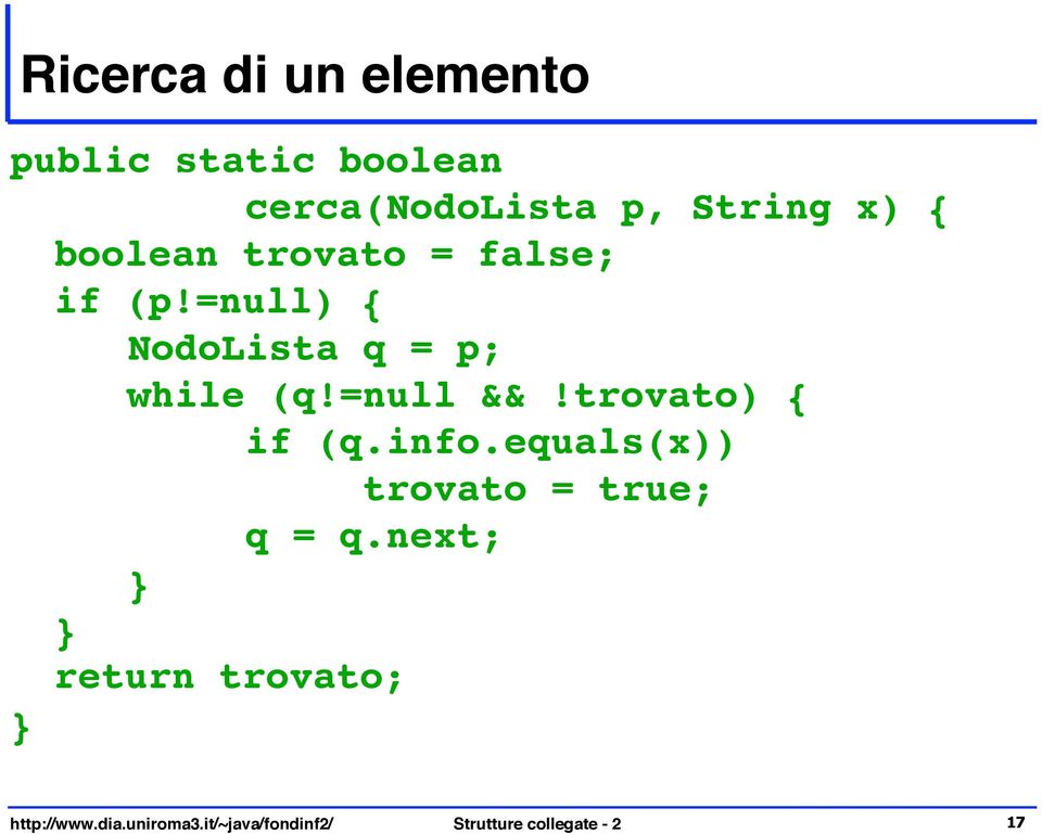 =null &&!trovato) { if (q.info.equals(x)) trovato = true; q = q.