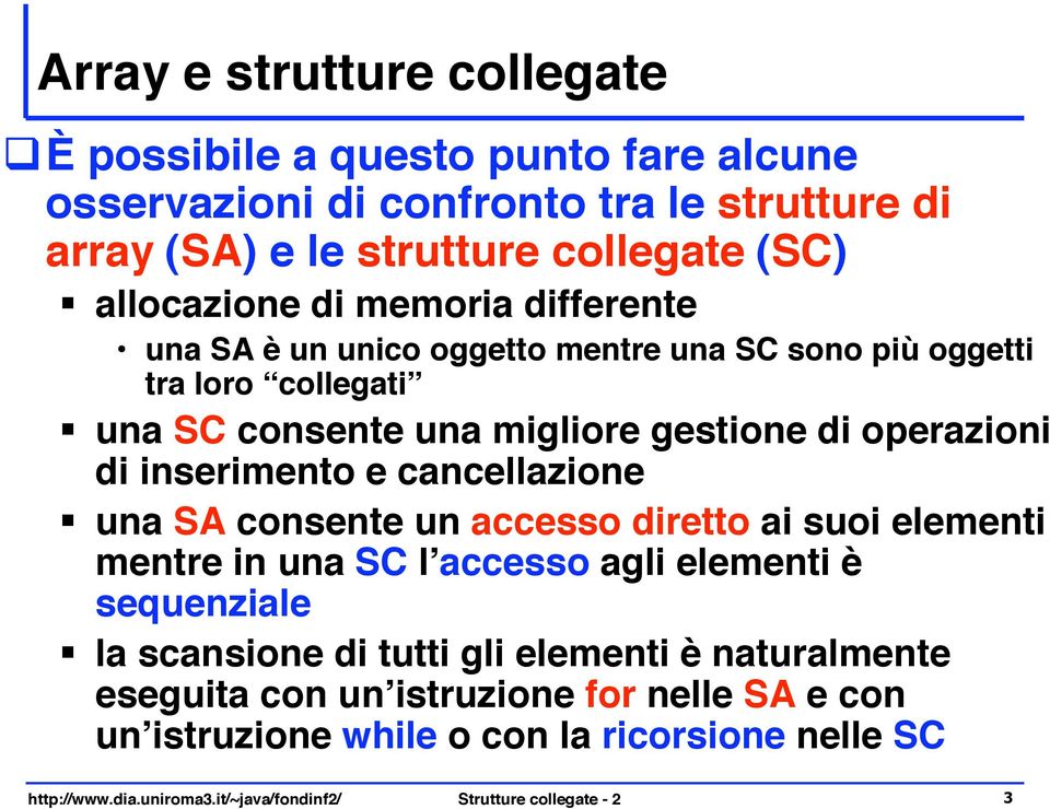 è un unico oggetto mentre una SC sono più oggetti tra loro collegati " una SC consente una migliore gestione di operazioni di inserimento e cancellazione " una SA