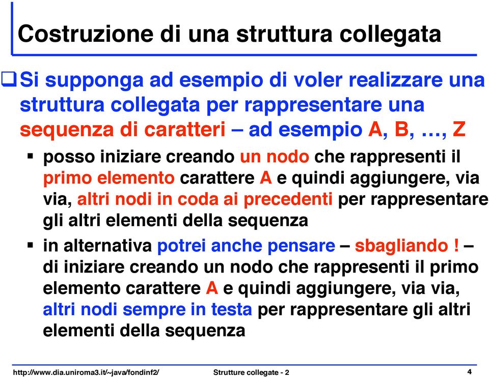 che rappresenti il primo elemento carattere A e quindi aggiungere, via via, altri nodi in coda ai precedenti per rappresentare gli altri elementi della sequenza " in