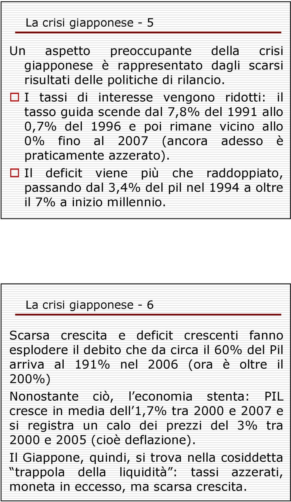 Il deficit viene più che raddoppiato, passando dal 3,4% del pil nel 1994 a oltre il 7% a inizio millennio.