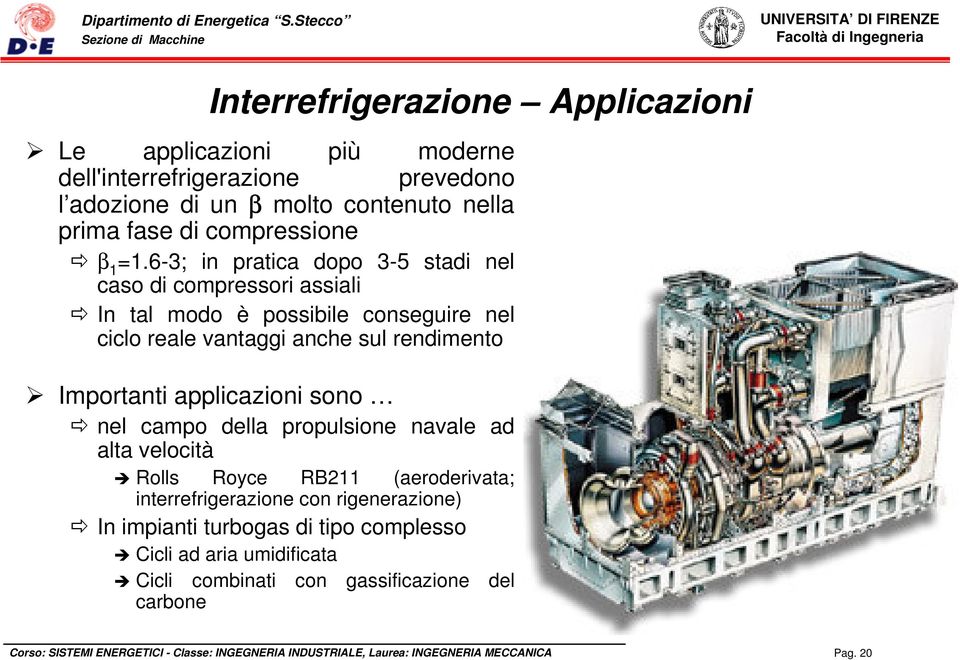 6-3; in pratica dopo 3-5 stadi nel caso di compressori assiali In tal modo è possibile conseguire nel ciclo reale vantaggi anche sul rendimento