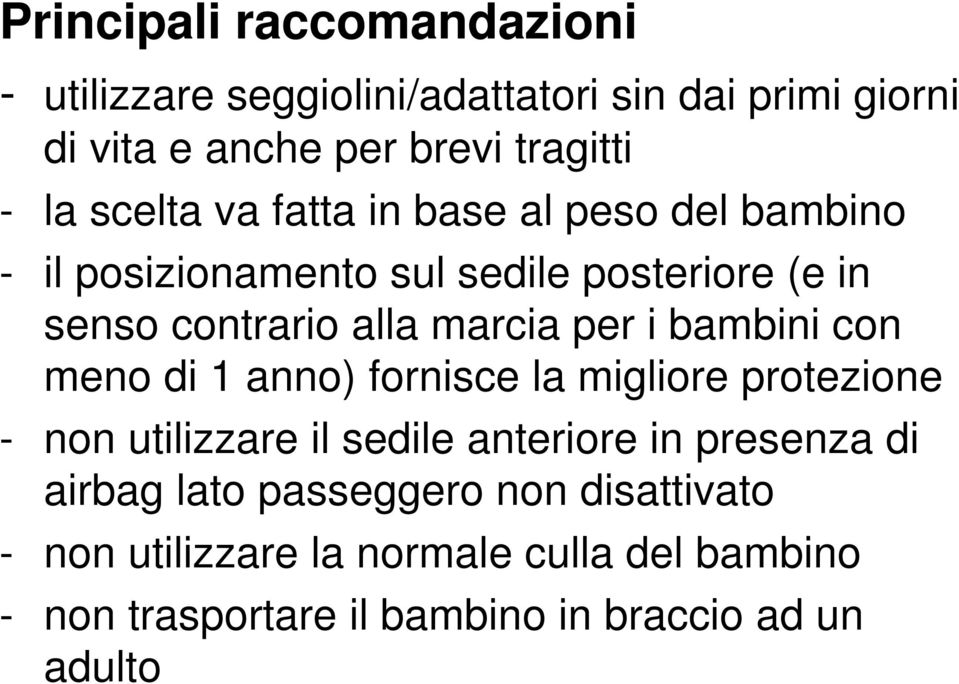 i bambini con meno di 1 anno) fornisce la migliore protezione - non utilizzare il sedile anteriore in presenza di airbag