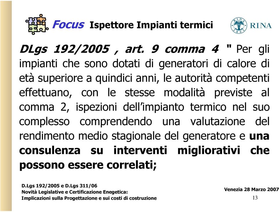 autorità competenti effettuano, con le stesse modalità previste al comma 2, ispezioni dell impianto termico