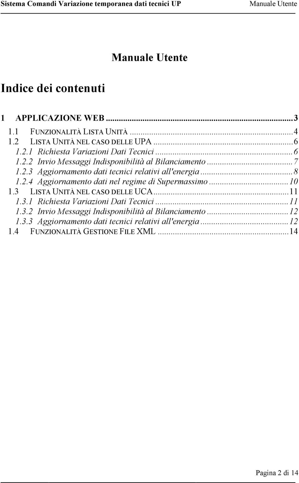 ..10 1.3 LISTA UNITÀ NEL CASO DELLE UCA...11 1.3.1 Richiesta Variazioni Dati Tecnici...11 1.3.2 Invio Messaggi Indisponibilità al Bilanciamento.