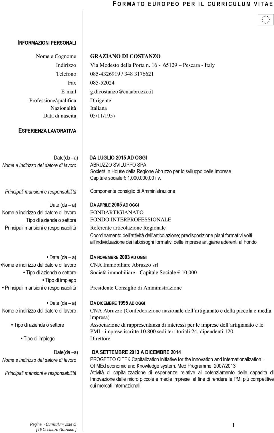 it Professione/qualifica Dirigente Nazionalità Italiana Data di nascita 05/11/1957 ESPERIENZA LAVORATIVA Date(da a) Principali mansioni e responsabilità Date (da a) Tipo di azienda o settore