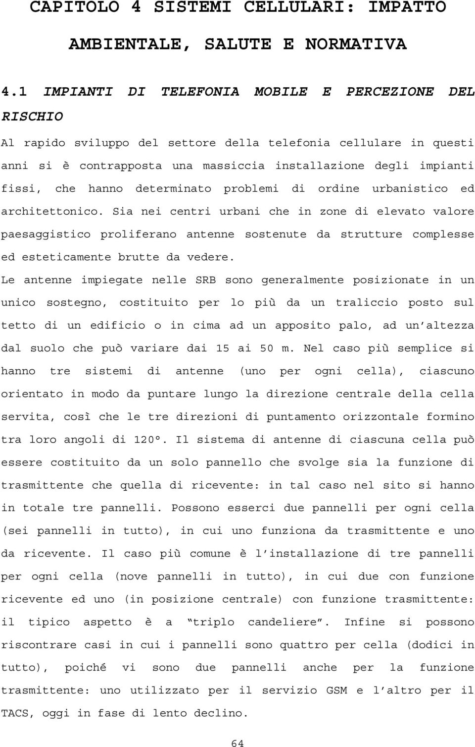 hanno determinato problemi di ordine urbanistico ed architettonico.