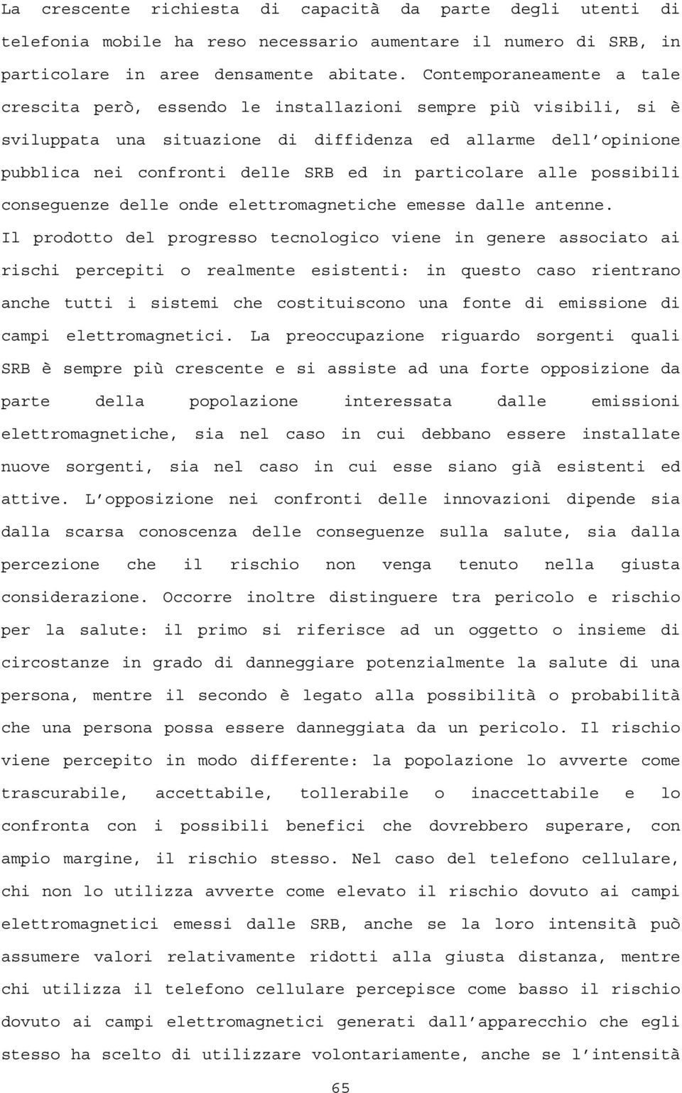 particolare alle possibili conseguenze delle onde elettromagnetiche emesse dalle antenne.