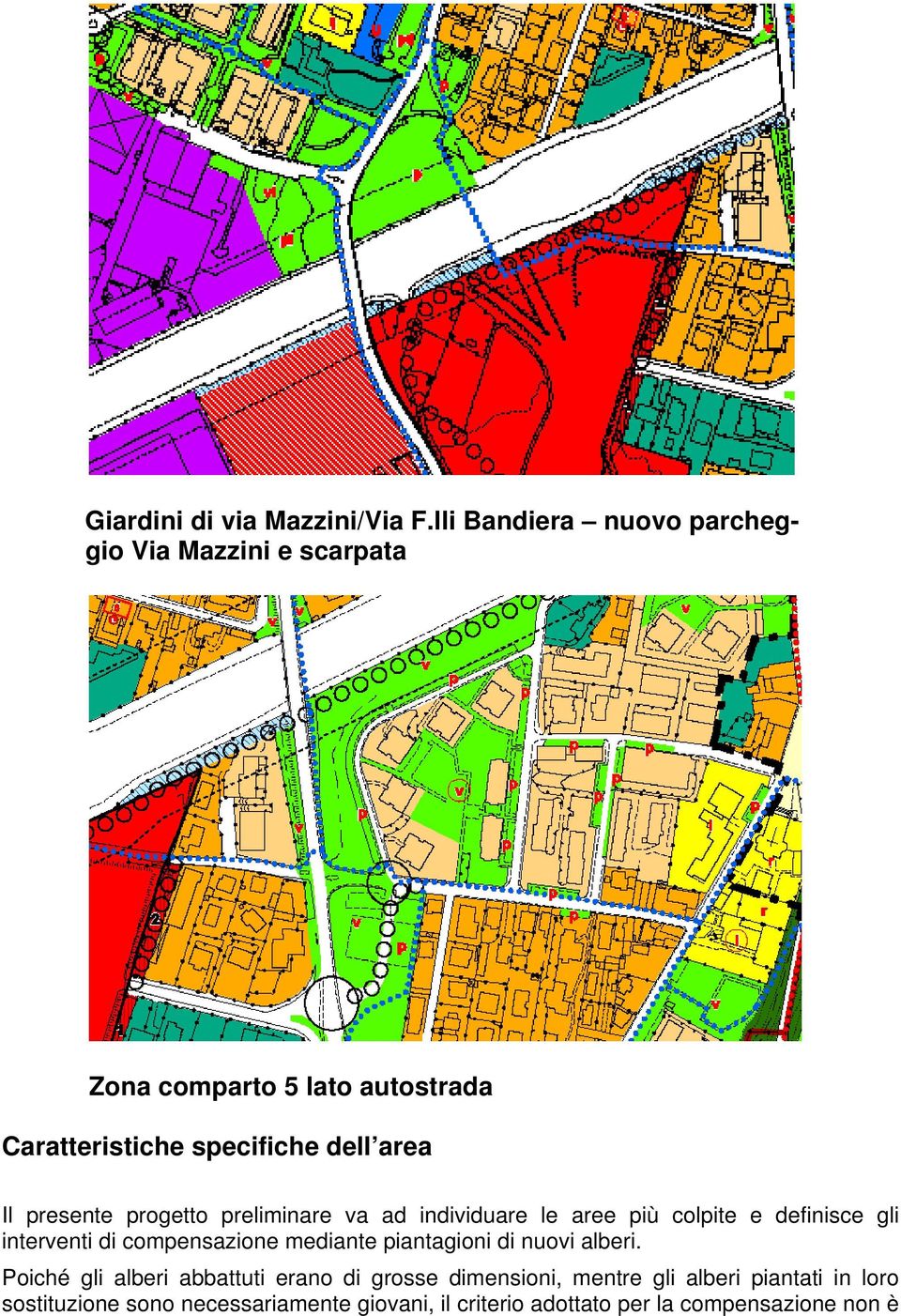 Il presente progetto preliminare va ad individuare le aree più colpite e definisce gli interventi di compensazione