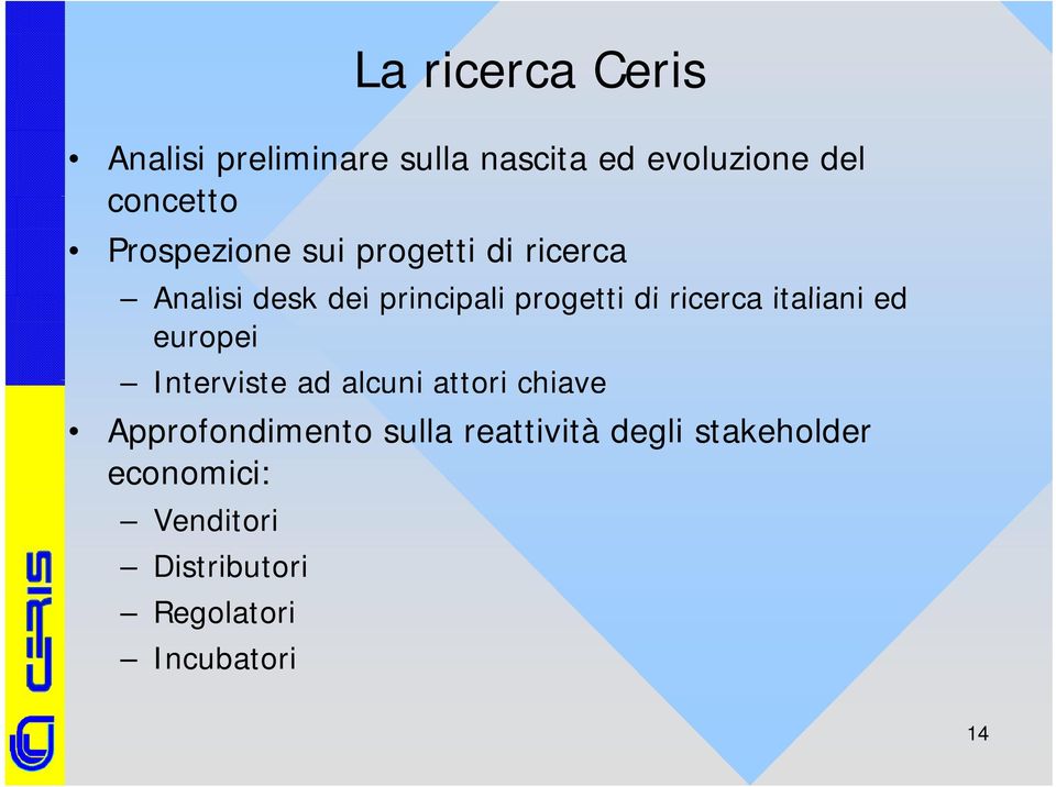 ricerca italiani ed europei Interviste ad alcuni attori chiave Approfondimento