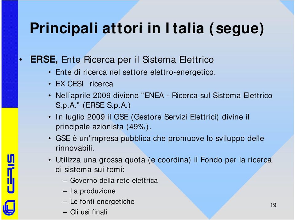 GSE è un impresa pubblica che promuove lo sviluppo delle rinnovabili.