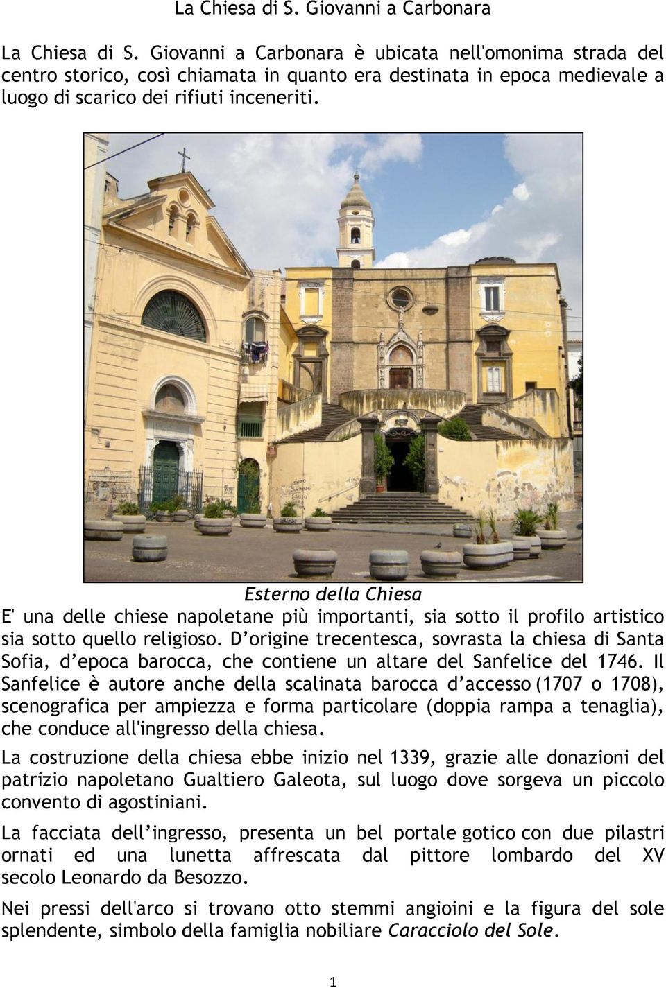 Esterno della Chiesa E' una delle chiese napoletane più importanti, sia sotto il profilo artistico sia sotto quello religioso.