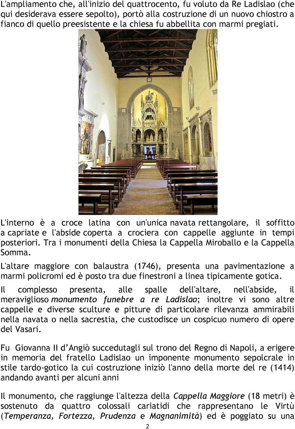 Tra i monumenti della Chiesa la Cappella Miroballo e la Cappella Somma.