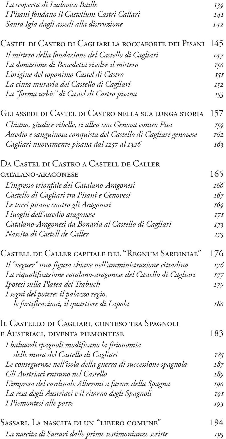 di Castel di Castro pisana 153 Gli assedi di Castel di Castro nella sua lunga storia 157 Chiano, giudice ribelle, si allea con Genova contro Pisa 159 Assedio e sanguinosa conquista del Castello di