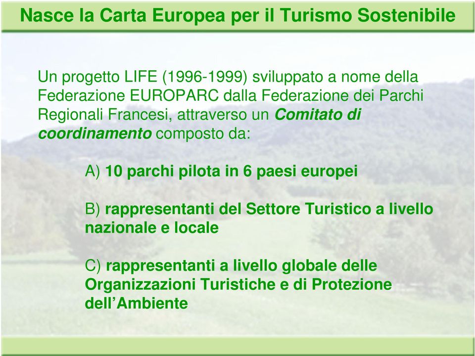 coordinamento composto da: A) 10 parchi pilota in 6 paesi europei B) rappresentanti del Settore Turistico a