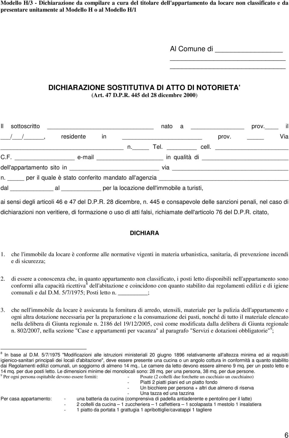 e-mail in qualità di dell'appartamento sito in via n. per il quale è stato conferito mandato all'agenzia dal al per la locazione dell'immobile a turisti, ai sensi degli articoli 46 e 47 del D.P.R.