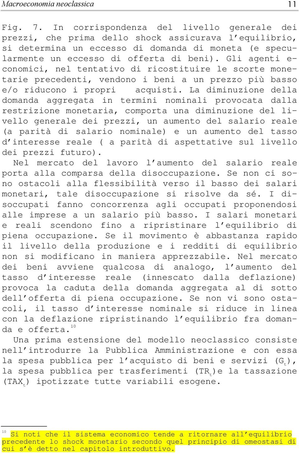 Gli ageni e- conomici, nel enaivo di ricosiuire le score monearie precedeni, vendono i beni a un prezzo più basso e/o riducono i propri acquisi.