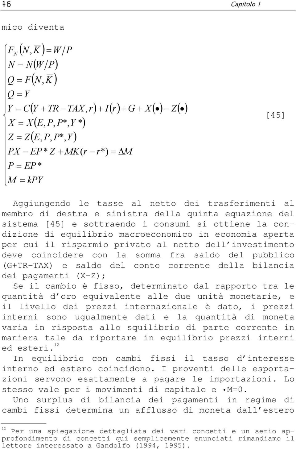 economia apera per cui il risparmio privao al neo dell invesimeno deve coincidere con la somma fra saldo del pubblico (G+TR-TAX) e saldo del cono correne della bilancia dei pagameni (X-Z); Se il