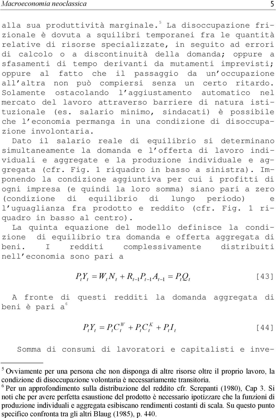 derivani da muameni imprevisi; oppure al fao che il passaggio da un occupazione all alra non può compiersi senza un cero riardo.