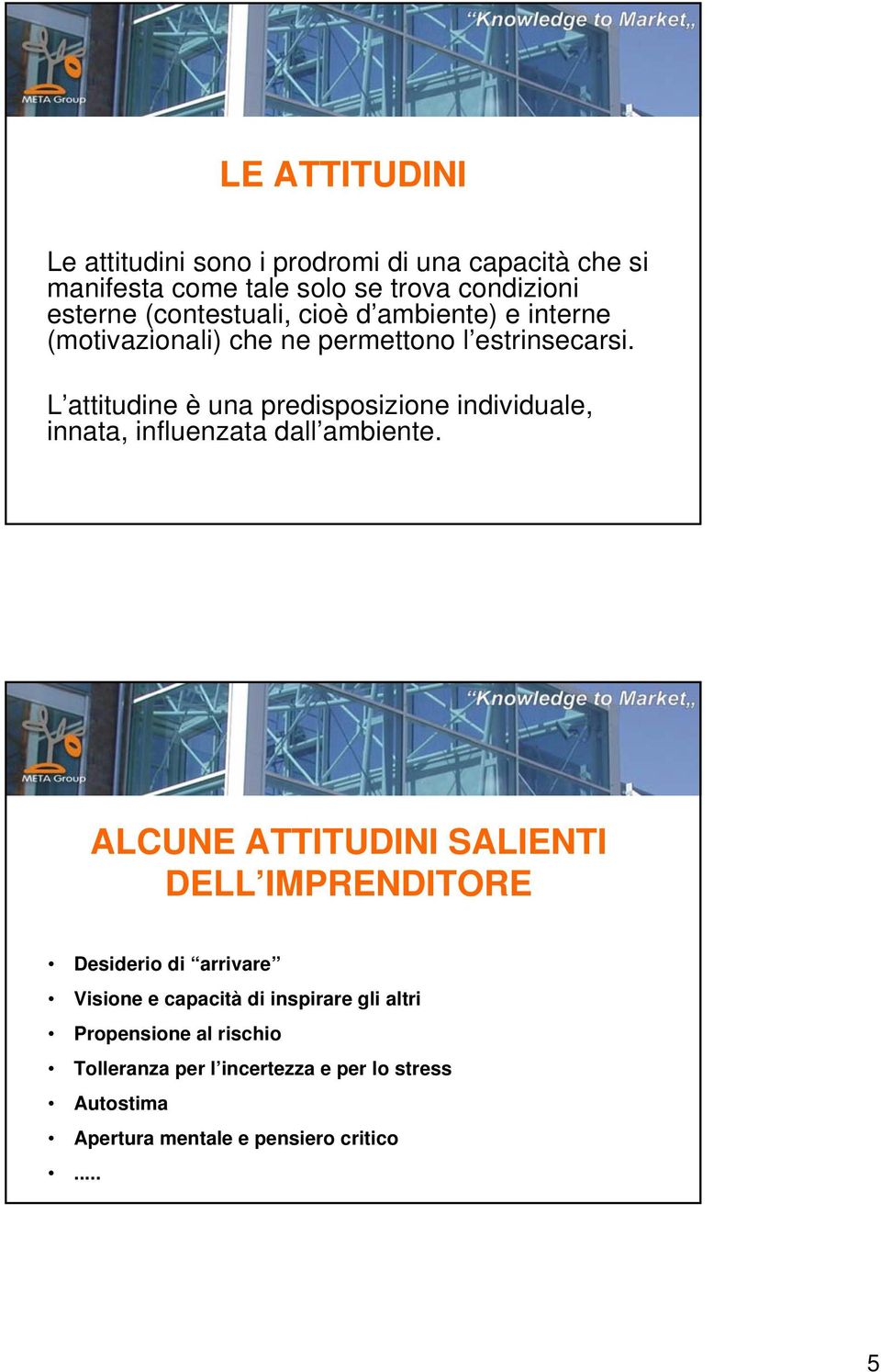 L attitudine è una predisposizione individuale, innata, influenzata dall ambiente.