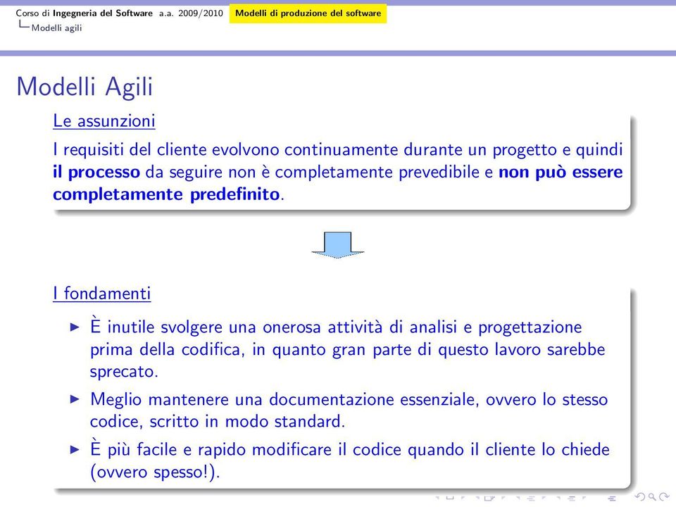 I fondamenti È inutile svolgere una onerosa attività di analisi e progettazione prima della codifica, in quanto gran parte di questo