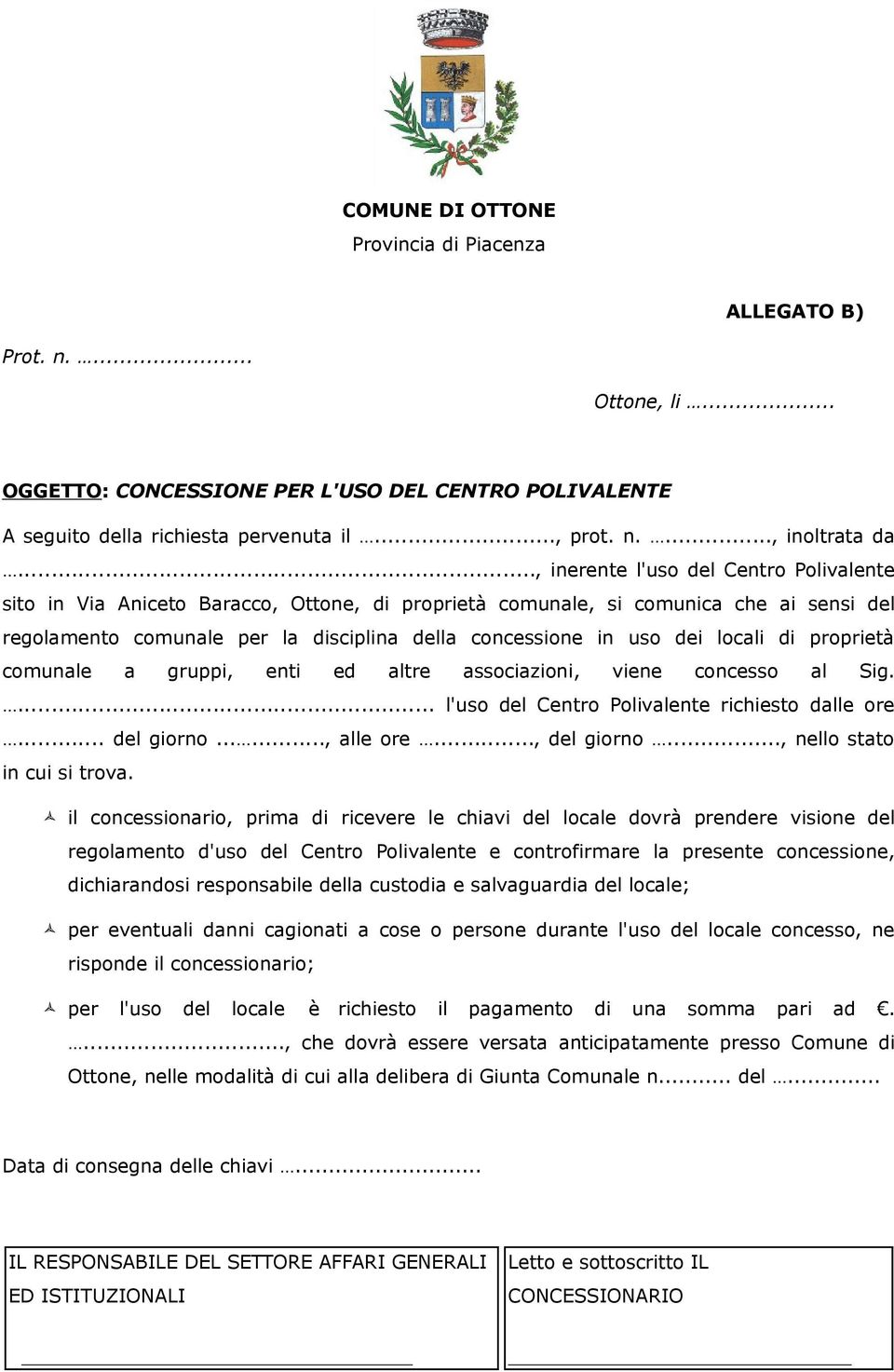 locali di proprieta comunale a gruppi, enti ed altre associazioni, viene concesso al Sig.... l'uso del Centro Polivalente richiesto dalle ore... del giorno......, alle ore..., del giorno.