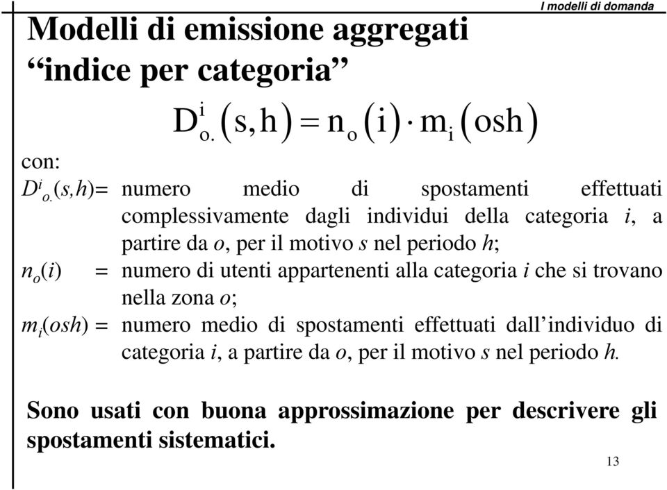 h; n o () = numero d utent appartenent alla categora che s trovano nella zona o; m (osh) = numero medo d spostament