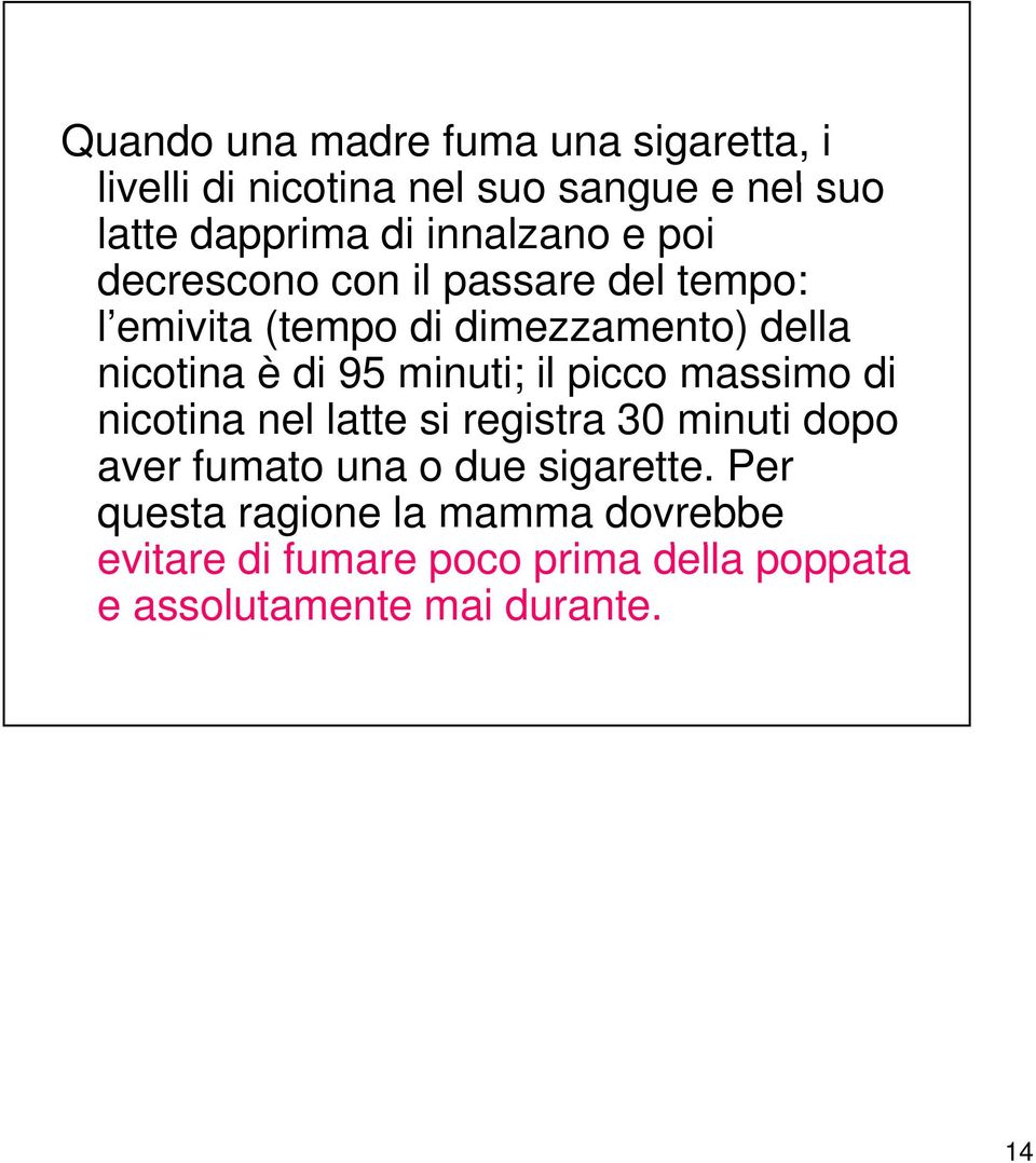 95 minuti; il picco massimo di nicotina nel latte si registra 30 minuti dopo aver fumato una o due