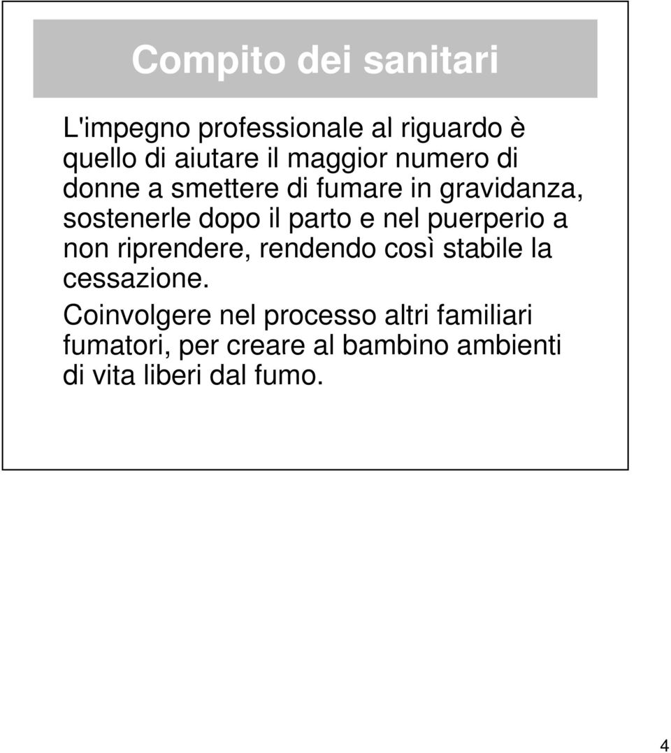 e nel puerperio a non riprendere, rendendo così stabile la cessazione.