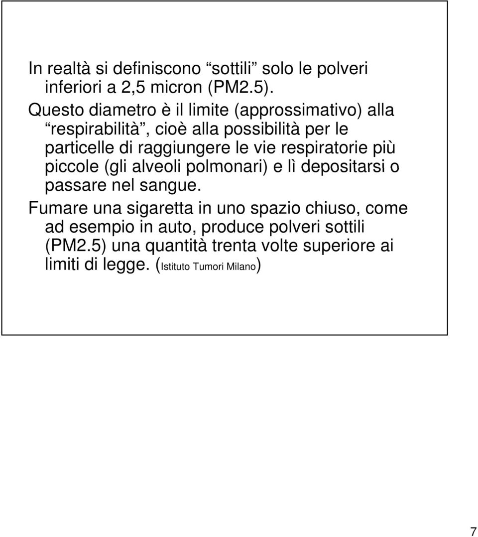 le vie respiratorie più piccole (gli alveoli polmonari) e lì depositarsi o passare nel sangue.