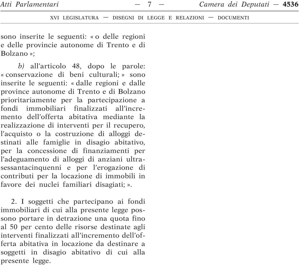 offerta abitativa mediante la realizzazione di interventi per il recupero, l acquisto o la costruzione di alloggi destinati alle famiglie in disagio abitativo, per la concessione di finanziamenti per