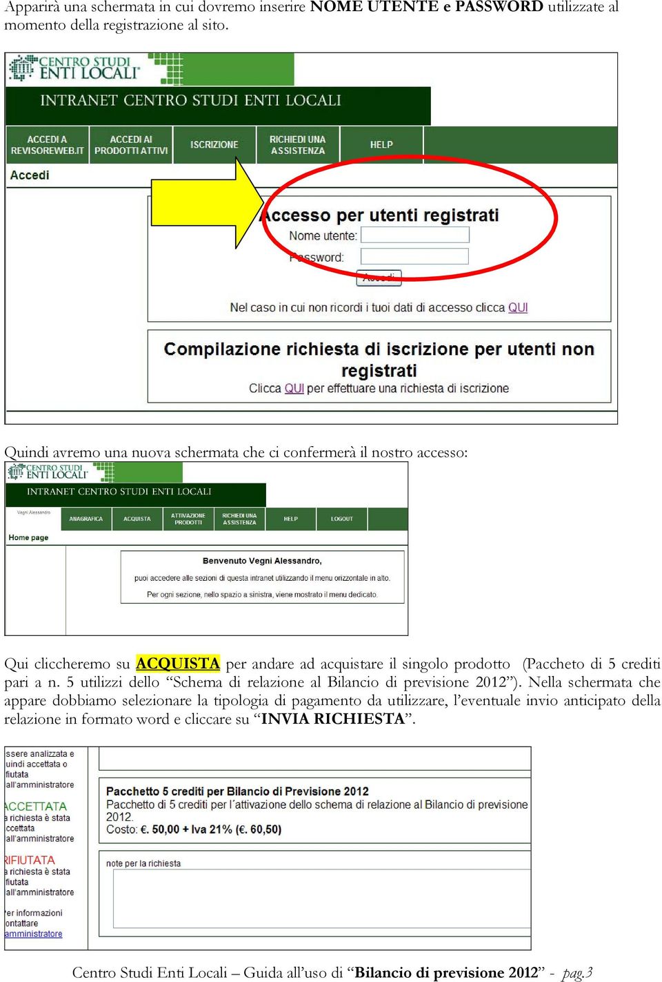 5 crediti pari a n. 5 utilizzi dello Schema di relazione al Bilancio di previsione 2012 ).