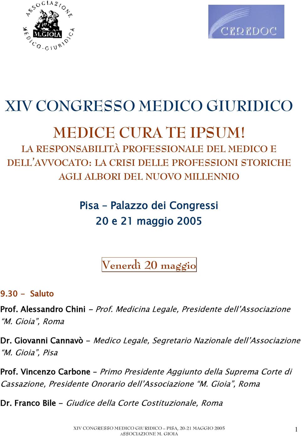 21 maggio 2005 Venerdì 20 maggio 9.30 - Saluto Prof. Alessandro Chini - Prof. Medicina Legale, Presidente dell Associazione M. Gioia, Roma Dr.