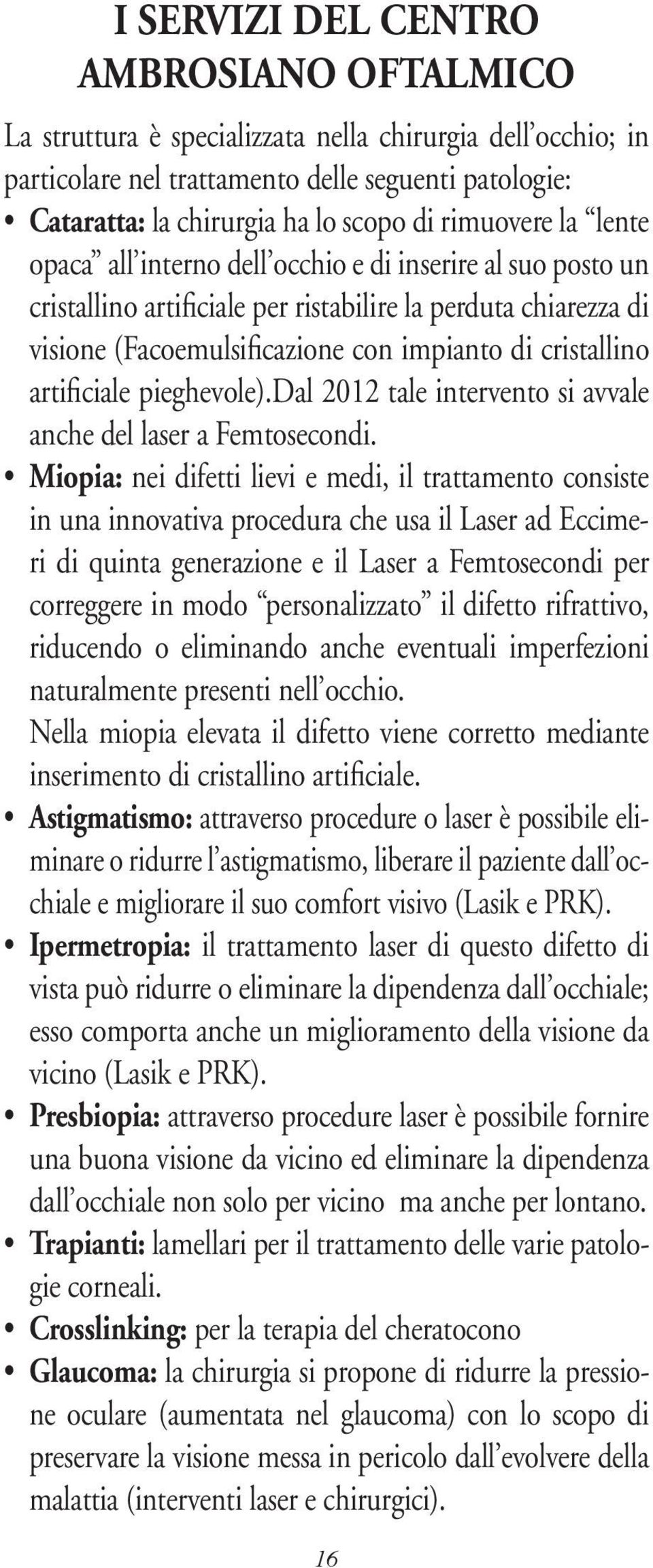 artificiale pieghevole).dal 2012 tale intervento si avvale anche del laser a Femtosecondi.