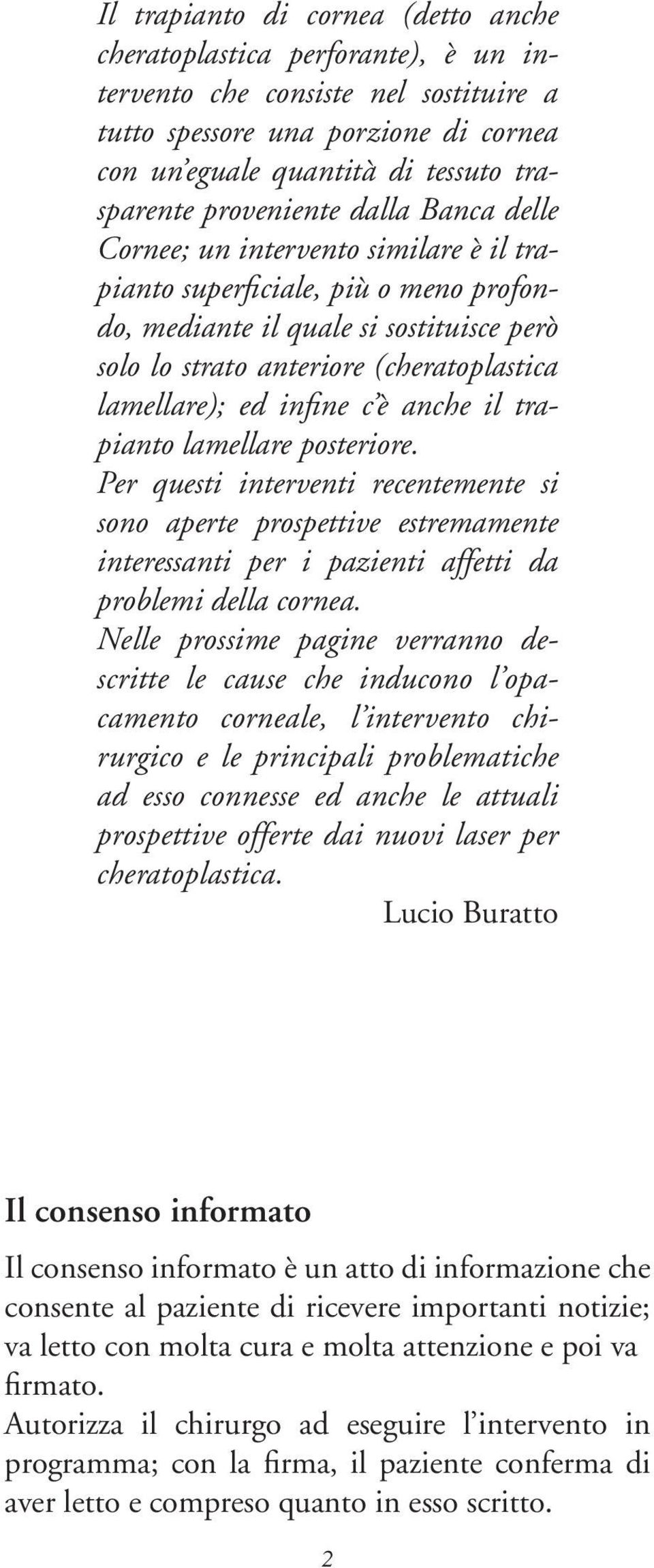 lamellare); ed infine c è anche il trapianto lamellare posteriore.