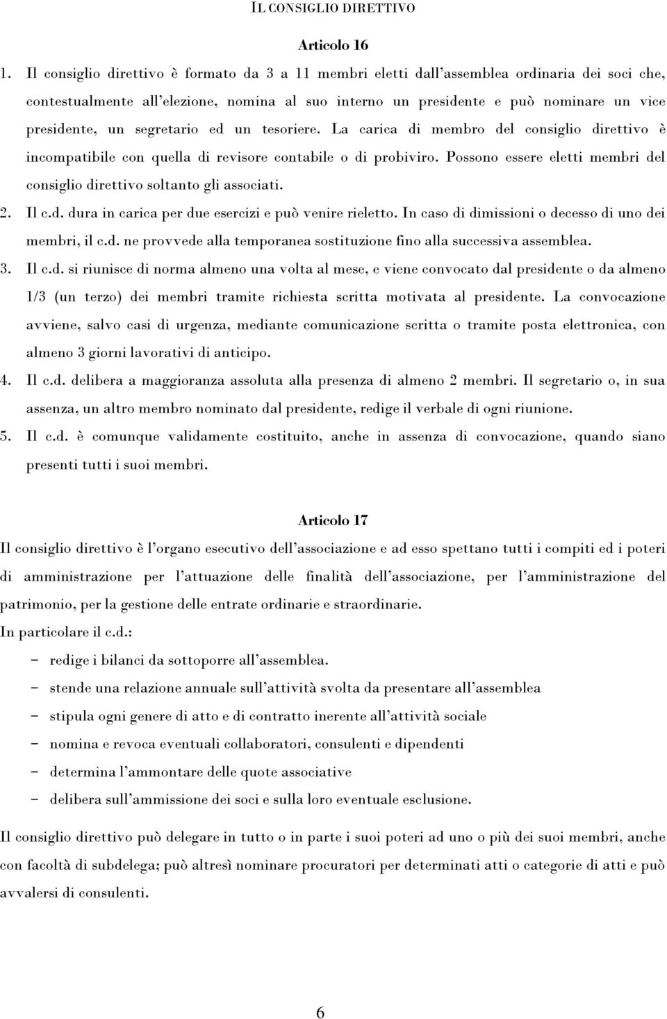 segretario ed un tesoriere. La carica di membro del consiglio direttivo è incompatibile con quella di revisore contabile o di probiviro.