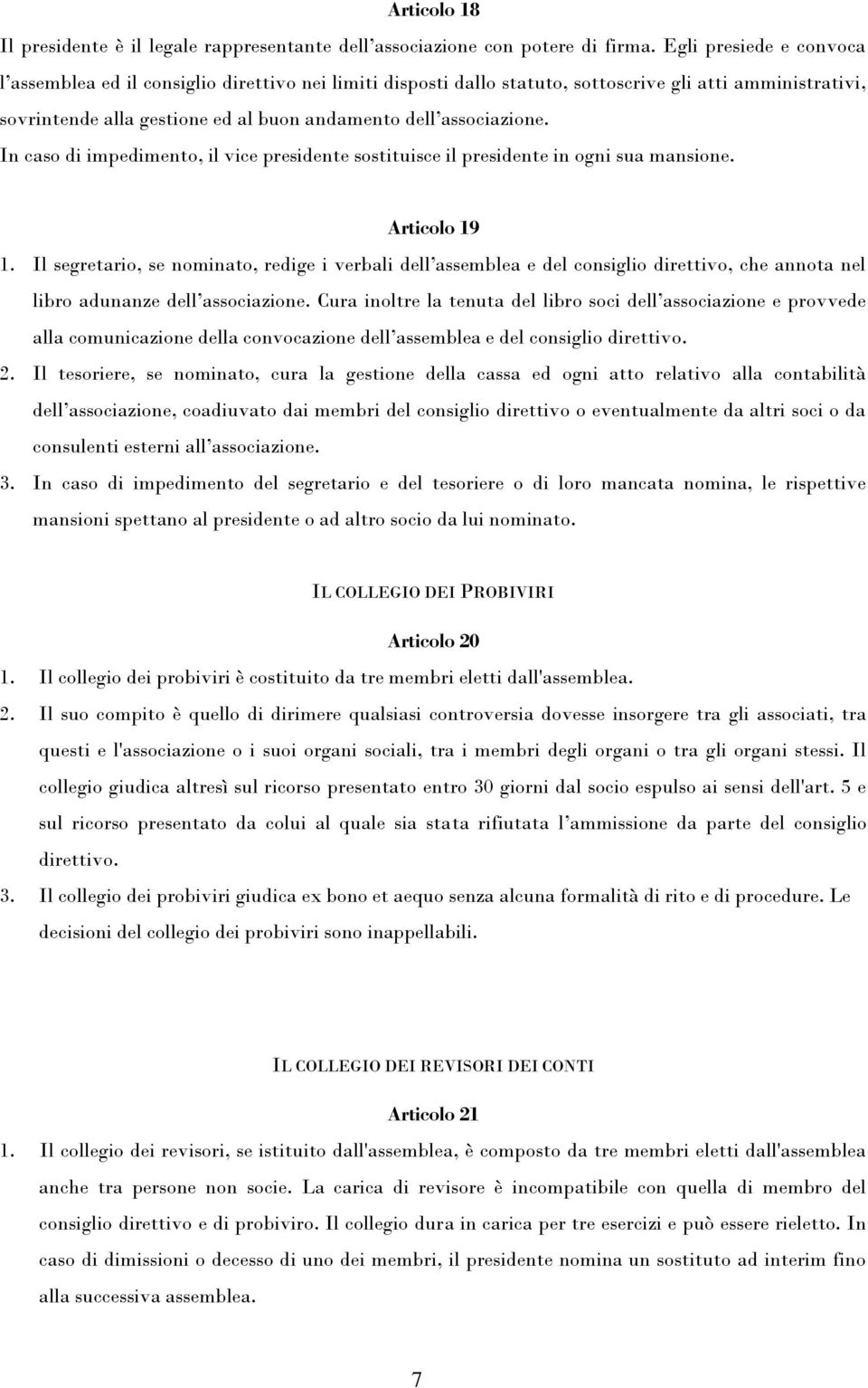 In caso di impedimento, il vice presidente sostituisce il presidente in ogni sua mansione. Articolo 19 1.