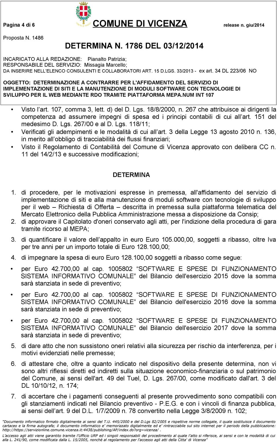 267/00 e al D. Lgs. 118/11; Verificati gli adempimenti e le modalità di cui all art. 3 della Legge 13 agosto 2010 n.