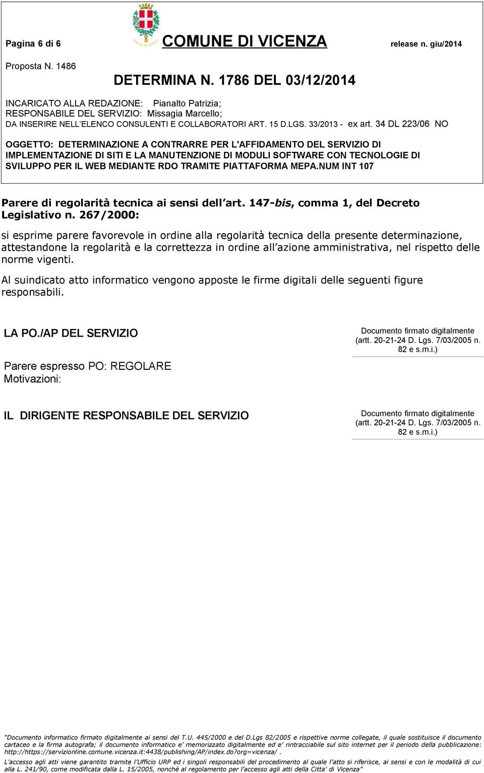 amministrativa, nel rispetto delle norme vigenti. Al suindicato atto informatico vengono apposte le firme digitali delle seguenti figure responsabili. LA PO.